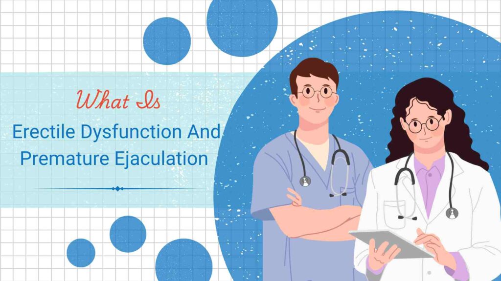 What Is Erectile Dysfunction And Premature Ejaculation, And What Are The Treatments 