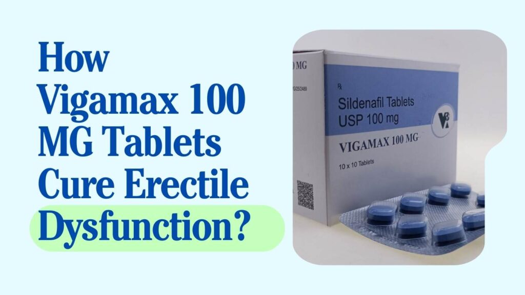 Vigamax 100 MG Sildenafil Tablets USP 100 mg pack with blue tablets in blister pack used for erectile dysfunction treatment to improve blood flow and support stronger erections.