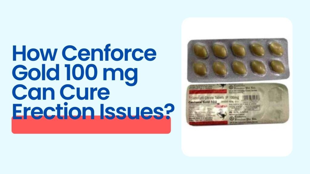 Cenforce Gold 100 mg sildenafil tablets for treating erectile dysfunction and improving male sexual performance